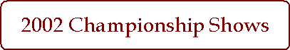 2002 Championship Shows
